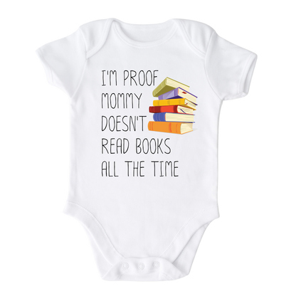 Funny Baby Onesie® I'm Proof Mommy Doesn't Read Books All The Time Outfit for Baby Shower Gift